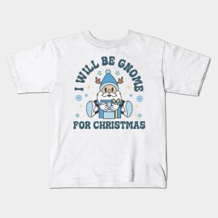 I will be gnome for christmas Kids T-Shirt